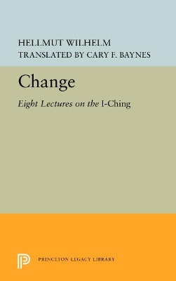 Change: Eight Lectures on the I Ching by Hellmut Wilhelm