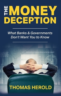 The Money Deception - What Banks & Governments Don't Want You to Know book