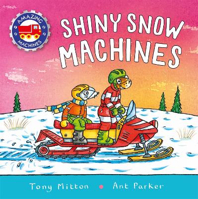 Amazing Machines: Shiny Snow Machines by Tony Mitton