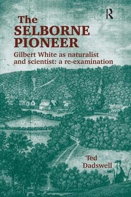 The Selborne Pioneer: Gilbert White as Naturalist and Scientist: A Re-Examination by Ted Dadswell
