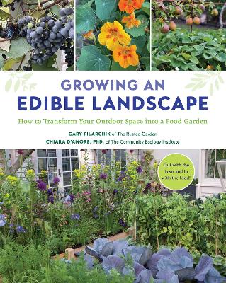 Growing an Edible Landscape: How to Transform Your Outdoor Space into a Food Garden by Gary Pilarchik