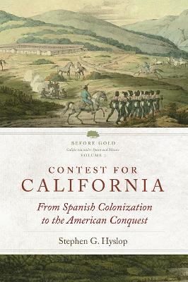 Contest for California: From Spanish Colonization to the American Conquest by Stephen G. Hyslop