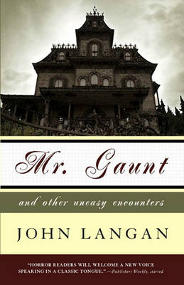 Mr. Gaunt and Other Uneasy Encounters by John Langan