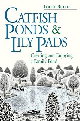 Catfish Ponds & Lily Pads: Creating and Enjoying a Family Pond book