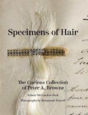 Specimens of Hair: The Curious Collection of Peter A. Browne book