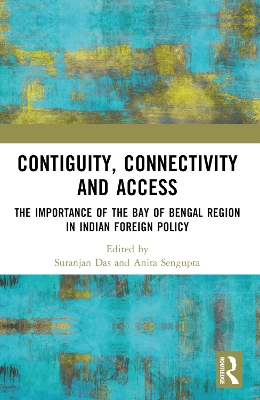 Contiguity, Connectivity and Access: The Importance of the Bay of Bengal Region in Indian Foreign Policy book