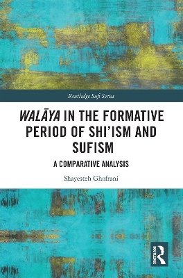 Walāya in the Formative Period of Shi'ism and Sufism: A Comparative Analysis book