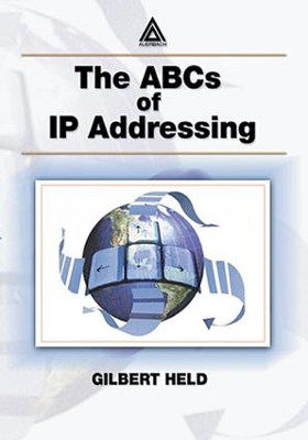The ABCs of IP Addressing by Gilbert Held