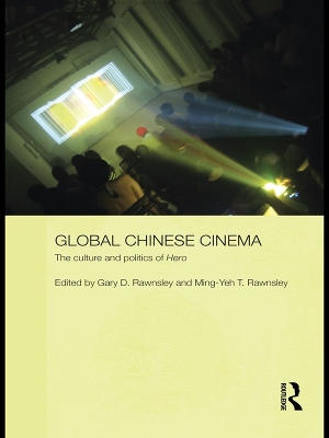 Global Chinese Cinema: The Culture and Politics of 'Hero' by Gary D. Rawnsley