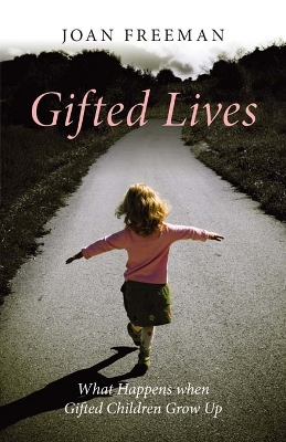 Gifted Lives: What Happens when Gifted Children Grow Up by Joan Freeman