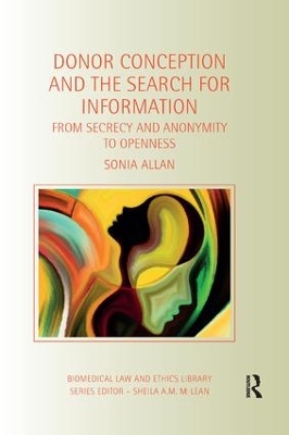 Donor Conception and the Search for Information: From Secrecy and Anonymity to Openness by Sonia Allan