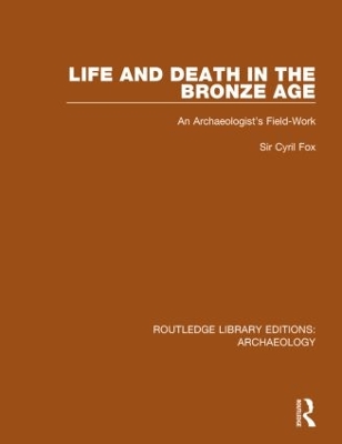 Life and Death in the Bronze Age by Cyril Fox