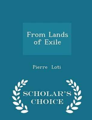 From Lands of Exile - Scholar's Choice Edition by Professor Pierre Loti