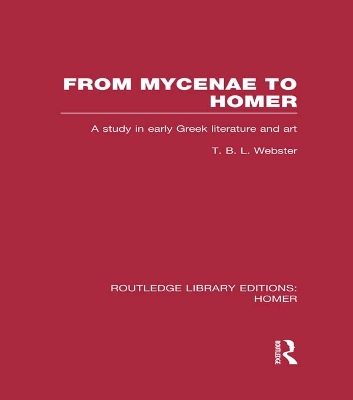 From Mycenae to Homer: A Study in Early Greek Literature and Art by T. Webster