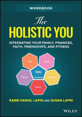 The Holistic You Workbook: Integrating Your Family, Finances, Faith, Friendships, and Fitness book