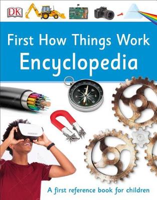 First How Things Work Encyclopedia: A First Reference Guide for Inquisitive Minds book