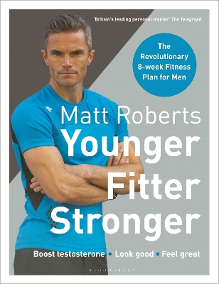 Matt Roberts' Younger, Fitter, Stronger: The Revolutionary 8-week Fitness Plan for Men book