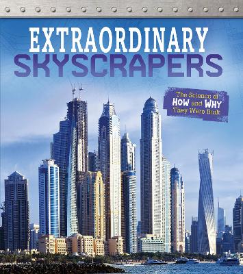 Extraordinary Skyscrapers: The Science of How and Why They Were Built by Sonya Newland