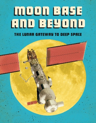 Moon Base and Beyond: The Lunar Gateway to Deep Space by Alicia Z Klepeis