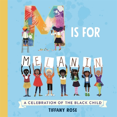 M is for Melanin: A Celebration of the Black Child by Tiffany Rose