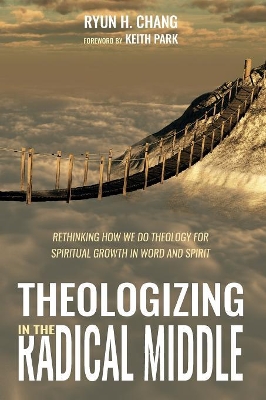 Theologizing in the Radical Middle: Rethinking How We Do Theology for Spiritual Growth in Word and Spirit book