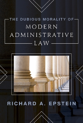 The Dubious Morality of Modern Administrative Law book