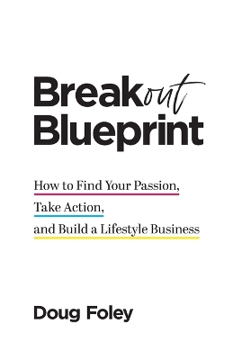 Breakout Blueprint: How to Find Your Passion, Take Action, and Build a Lifestyle Business book