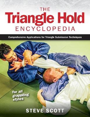 The Triangle Hold Encyclopedia: Comprehensive Applications for Triangle Submission Techniques for All Grappling Styles book