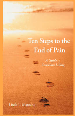 Ten Steps to the End of Pain: A Guide to Conscious Living book