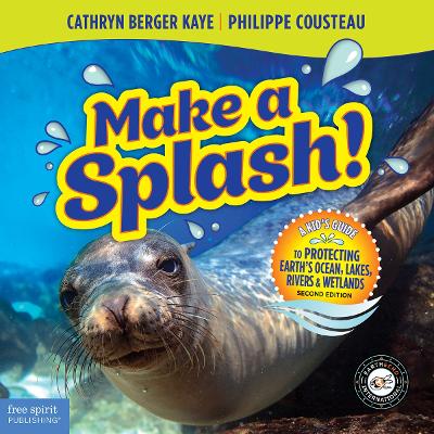 Make a Splash!: A Kid's Guide to Protecting Earth's Ocean, Lakes, Rivers & Wetlands by Cathryn Berger Kaye