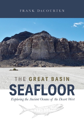 The Great Basin Seafloor: Exploring the Ancient Oceans of the Desert West book