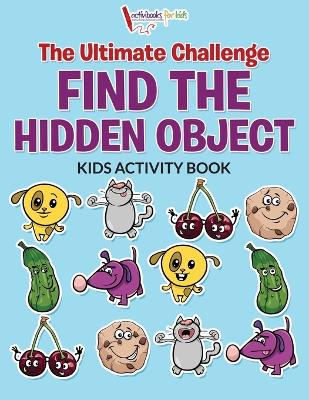 Ultimate Challenge Find the Hidden Object Kids Activity Book book