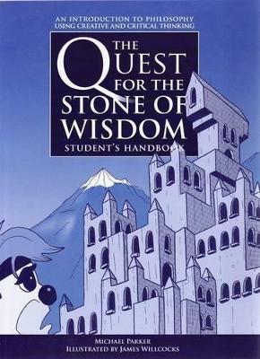 The Quest for the Stone of Wisdom: An Introduction to Philosophy Using Creative and Critical Thinking: Student's Handbook book