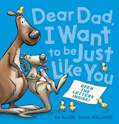 Dear Dad, I Want To Be Just Like You by Ed Allen