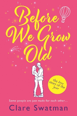 Before We Grow Old: The love story that everyone will be talking about by Clare Swatman