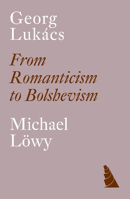 Georg Lukàcs: From Romanticism to Bolshevism book