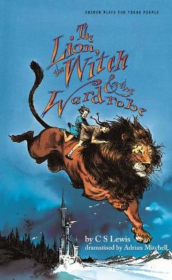 Lion, the Witch & the Wardrobe (Adapted by Adrian Mitchell) by C.S. Lewis