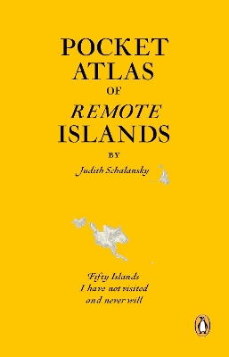 Pocket Atlas of Remote Islands by Judith Schalansky