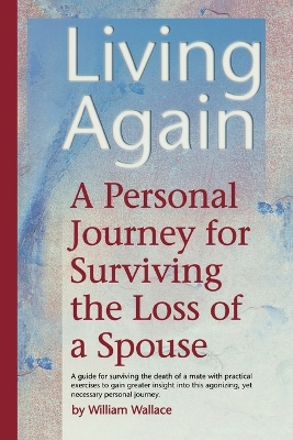 Living Again: A Personal Journey For Surviving the Loss of a Spouse book