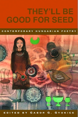 They'll Be Good for Seed: Anthology of Contemporary Hungarian Poetry book