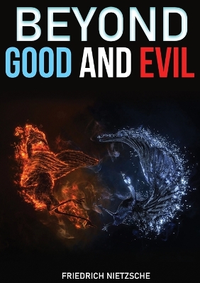 Beyond Good and Evil: Prelude to a Philosophy of the Future. A book by philosopher Friedrich Nietzsche by Friedrich Wilhelm Nietzsche