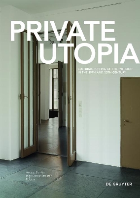 Private Utopia: Cultural Setting of the Interior in the 19th and 20th Century by August Sarnitz