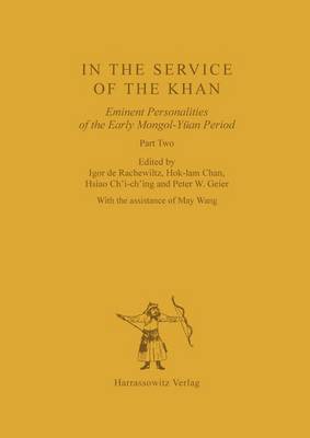 In the Service of the Khan: Eminent Personalities of the Early Mongol-Yuan Period (1200-1300). Part 2 book