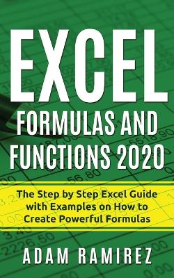 Excel Formulas and Functions 2020: The Step by Step Excel Guide with Examples on How to Create Powerful Formulas book