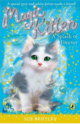 A Magic Kitten: A Splash of Forever by Sue Bentley