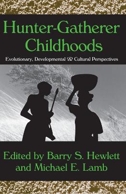 Hunter-Gatherer Childhoods by Barry S. Hewlett