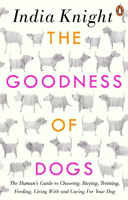 The Goodness of Dogs by India Knight