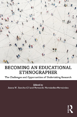 Becoming an Educational Ethnographer: The Challenges and Opportunities of Undertaking Research book