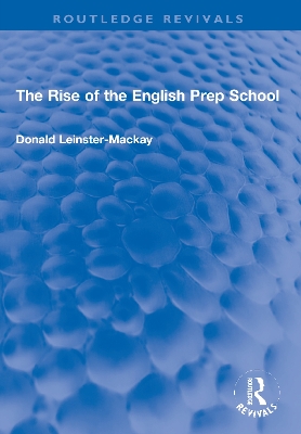 The Rise of the English Prep School by Donald Leinster-Mackay