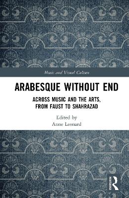 Arabesque without End: Across Music and the Arts, from Faust to Shahrazad book
